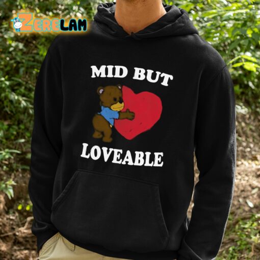 Mid But Loveable Shirt