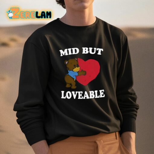 Mid But Loveable Shirt