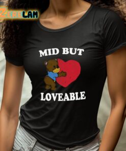 Mid But Loveable Shirt 4 1