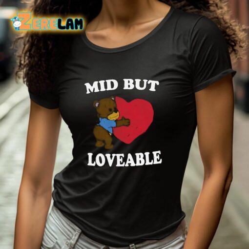 Mid But Loveable Shirt