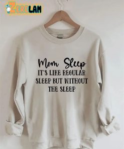 Mom Sleep Its Like Regular Sleep But Without The Sleep Sweatshirt 3