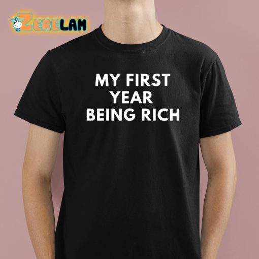 My First Year Being Rich Shirt