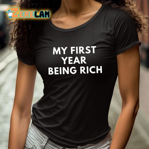 My First Year Being Rich Shirt