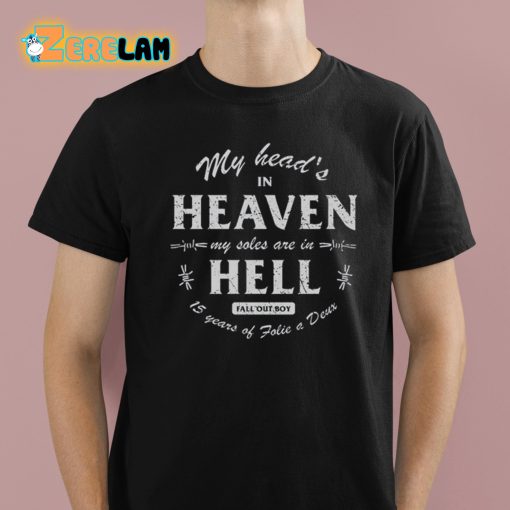 My Head’s In Heaven My Soles Are In Hell Fall Out Boy 15 Years Of Folie A Deux Shirt