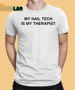 My Nail Tech Is My Therapist Shirt 1 1