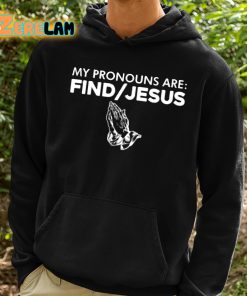 My Pronouns Are Find Jesus Shirt 2 1