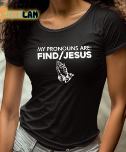 My Pronouns Are Find Jesus Shirt 4 1