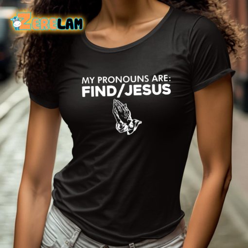 My Pronouns Are Find Jesus Shirt
