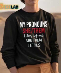 My Pronouns She Them Like Let Me She Them Titties Shirt 3 1