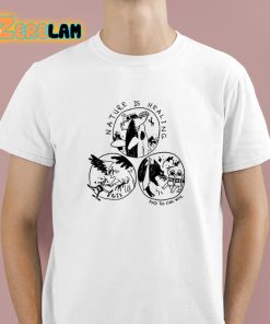 Nature Is Healing And So Can You Shirt 1 1