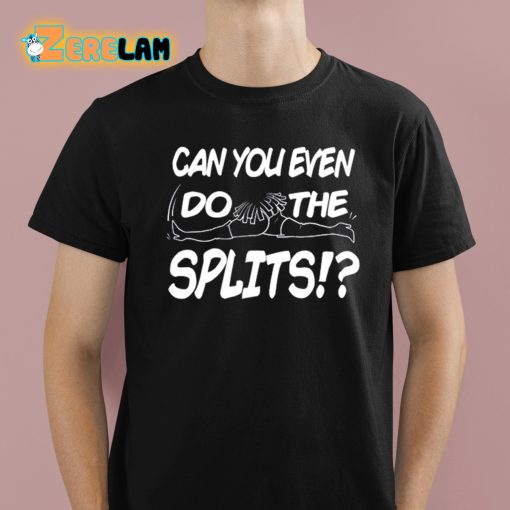 Nearah Nuff Can You Even Do The Splits Shirt