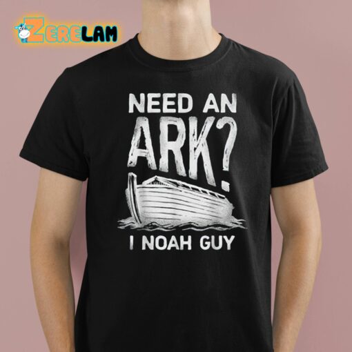Need An Ark I Noah Guy Shirt