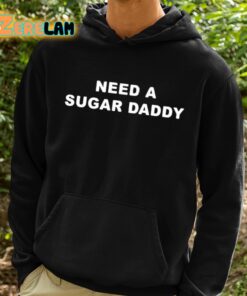 Need A Sugar Daddy Shirt 2 1