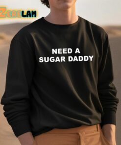Need A Sugar Daddy Shirt 3 1