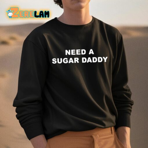 Need A Sugar Daddy Shirt