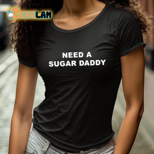 Need A Sugar Daddy Shirt