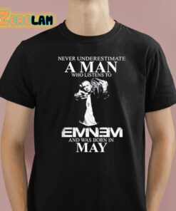 Nelward Never Underestimate A Man Who Listens To Eminem And Was Born In May Shirt