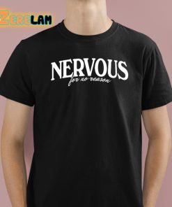 Nervous For No Reason Shirt 1 1