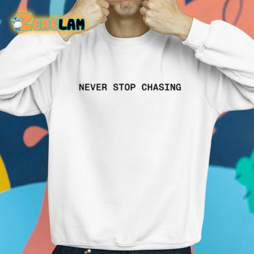 Never Stop Chasing Shirt