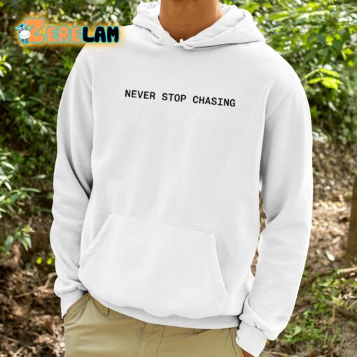 Never Stop Chasing Shirt