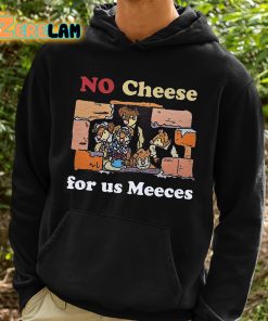 No Cheeses For Us Meeces Shirt 2 1