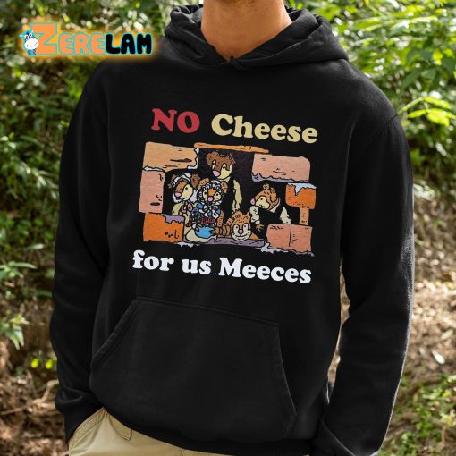 No Cheeses For Us Meeces Shirt