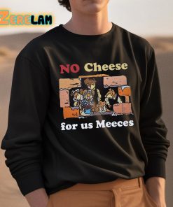 No Cheeses For Us Meeces Shirt 3 1