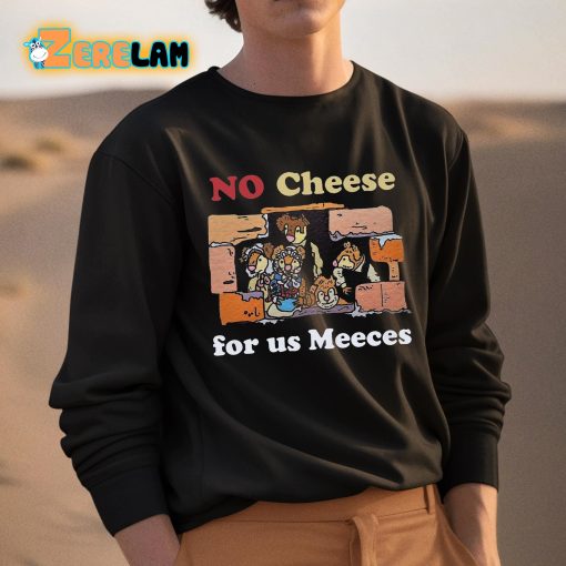No Cheeses For Us Meeces Shirt