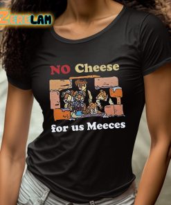 No Cheeses For Us Meeces Shirt 4 1