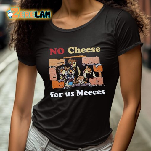 No Cheeses For Us Meeces Shirt