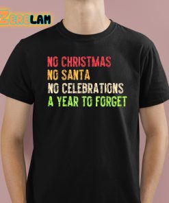 No Christmas No Santa No Celebrations A Year To Forget Funny Christmas Shirt 1 1