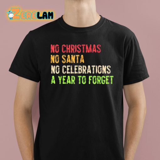 No Christmas No Santa No Celebrations A Year To Forget Funny Christmas Shirt