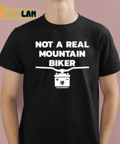 Not A Real Mountain Biker Shirt 1 1