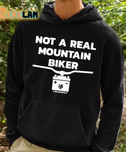 Not A Real Mountain Biker Shirt 2 1