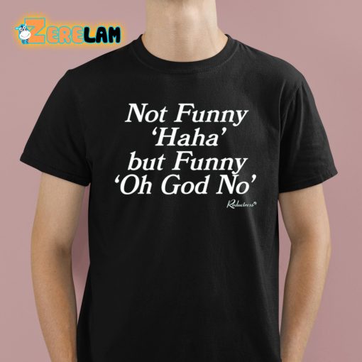 Not Funny Haha But Funny Oh God No Shirt