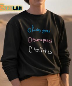 O Fucks Given O Exams Passed O Bitches Shirt 3 1