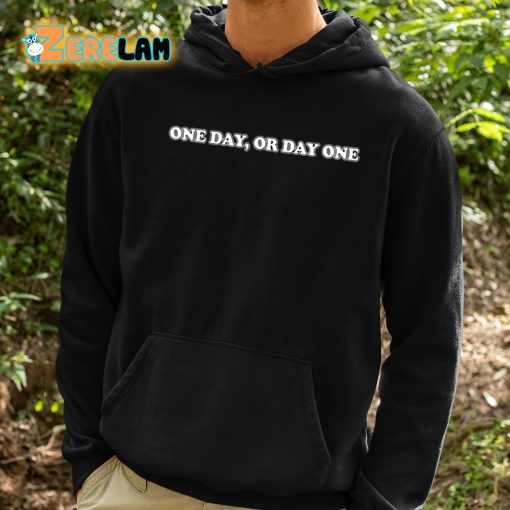 One Day Or Day One Shirt