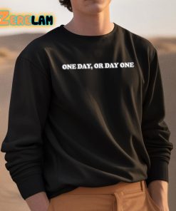 One Day Or Day One Shirt 3 1