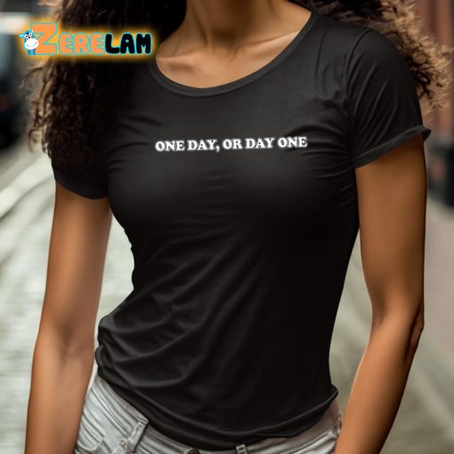 One Day Or Day One Shirt