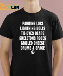 Parking Lots Lightning Bolts Tie-Dyes Bears Skeletons Roses Grilled Cheese Drums And Space Shirt