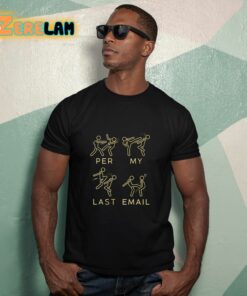 Per My Last Email Shirt 12 1