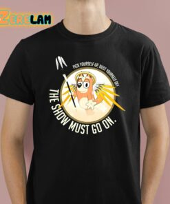 Pick Yourself Up Dust Yourself Off The Show Must Go On Shirt 1 1