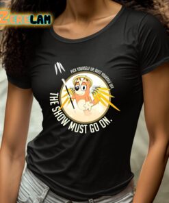 Pick Yourself Up Dust Yourself Off The Show Must Go On Shirt 4 1