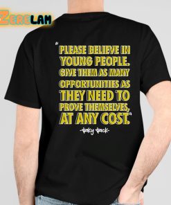 Please Believe In Young People Give Them As Many Opportunities As They Need To Prove Themselves At Any Cost Shirt