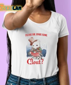 Please Sir Spare Some Clout Shirt 6 1