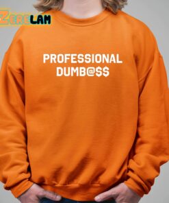 Professional Dumbass Classic Shirt 11 1