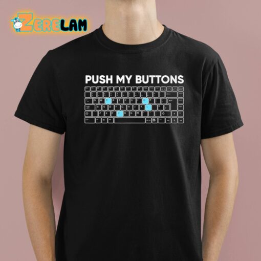 Push My Buttons Shirt