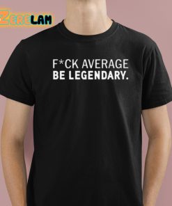 Rae Kennedy Fuck Average Be Legendary Shirt
