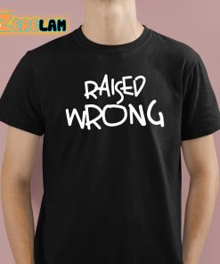 Raised Wrong Shirt