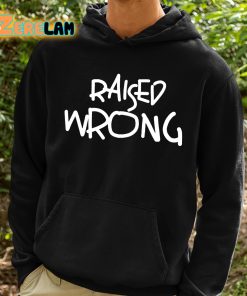 Raised Wrong Shirt 2 1